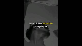 How To Look Attractive Everyday