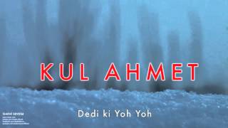 Kul Ahmet - Dedi ki Yoh Yoh [ İsmini Sevdiğim © 2008 Kalan Müzik ]