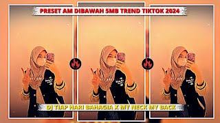 PRESET AM💌 || DIBAWAH 5MB📂 || DJ TIAP HARI BAHAGIA X MY NECK MY BACK