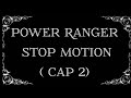 Power Ranger stop motion  cap 2