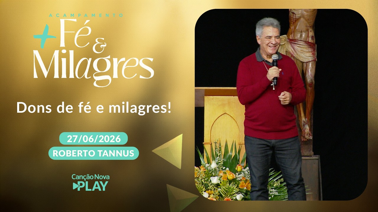 Dons de fé e milagres! -  Roberto Tannus - 27/06/2026