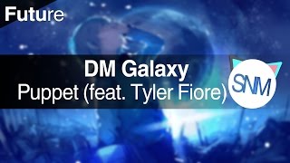 DM Galaxy - Puppet (feat. Tyler Fiore)