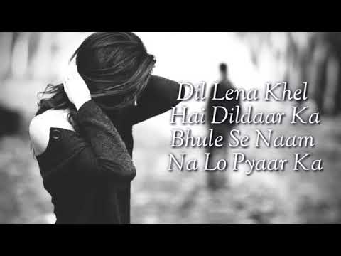 Dil Lena Khel hai dildaar ka  Lyrics song Sad song