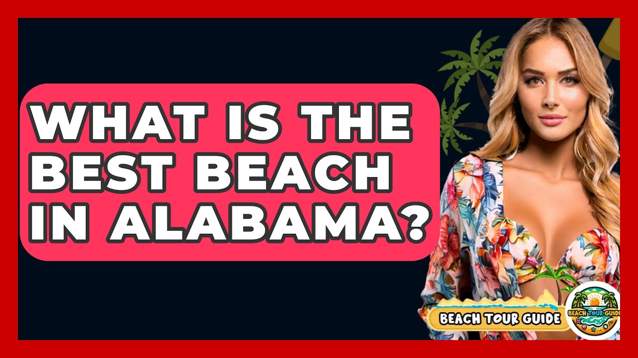 What Is The Best Beach In Alabama? - Beach Tour Guide