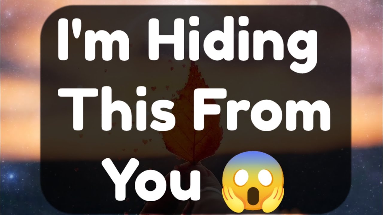 Current Thoughts And Feelings Of Your Person Love Messages I'm Hiding This From You