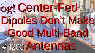 Center-Fed Dipoles Don't Make Good Multi-Band Antennas (#1200)