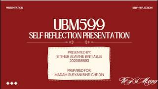 UBM599 SELF REFLECTION PRESENTATION