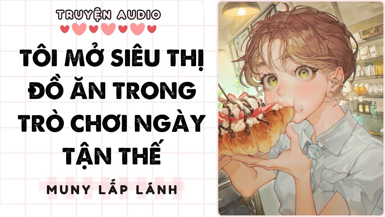 [Truyện Audio] TÔI MỞ SIÊU THỊ ĐỒ ĂN TRONG TRÒ CHƠI NGÀY TẬN THẾ || MUNY LẤP LÁNH