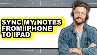 How to Sync My Notes from Iphone to Ipad - Step by Step