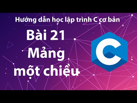 C - Bài 21: Mảng một chiều.