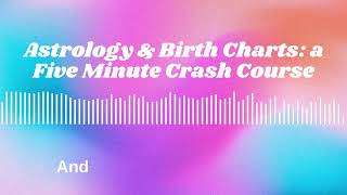 32. Astrology & Birth Charts  a Five Minute Crash Course