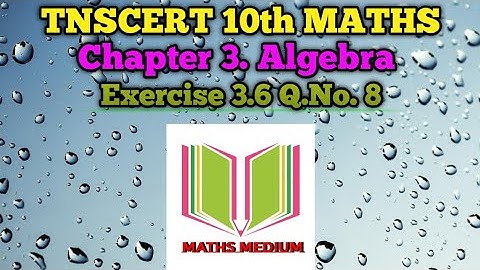 TNSCERT 10th MATHS CHAPTER 3. ALGEBRA EXERCISE 3.6 Q.No. 8