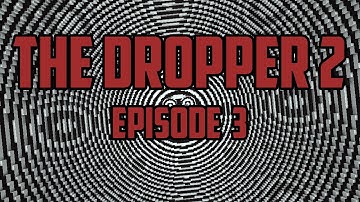 THE DROPPER 2: NEWTON VS DARWIN - Episode 3
