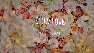 Michael Alvarado - Slow Love (Lyric Video)