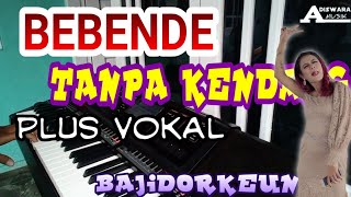 BEBENDE TANPA KENDANG PLUS VOKAL // VERSI BAJIDOR