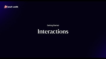 Getting Started with Peach Worlds: Interactions