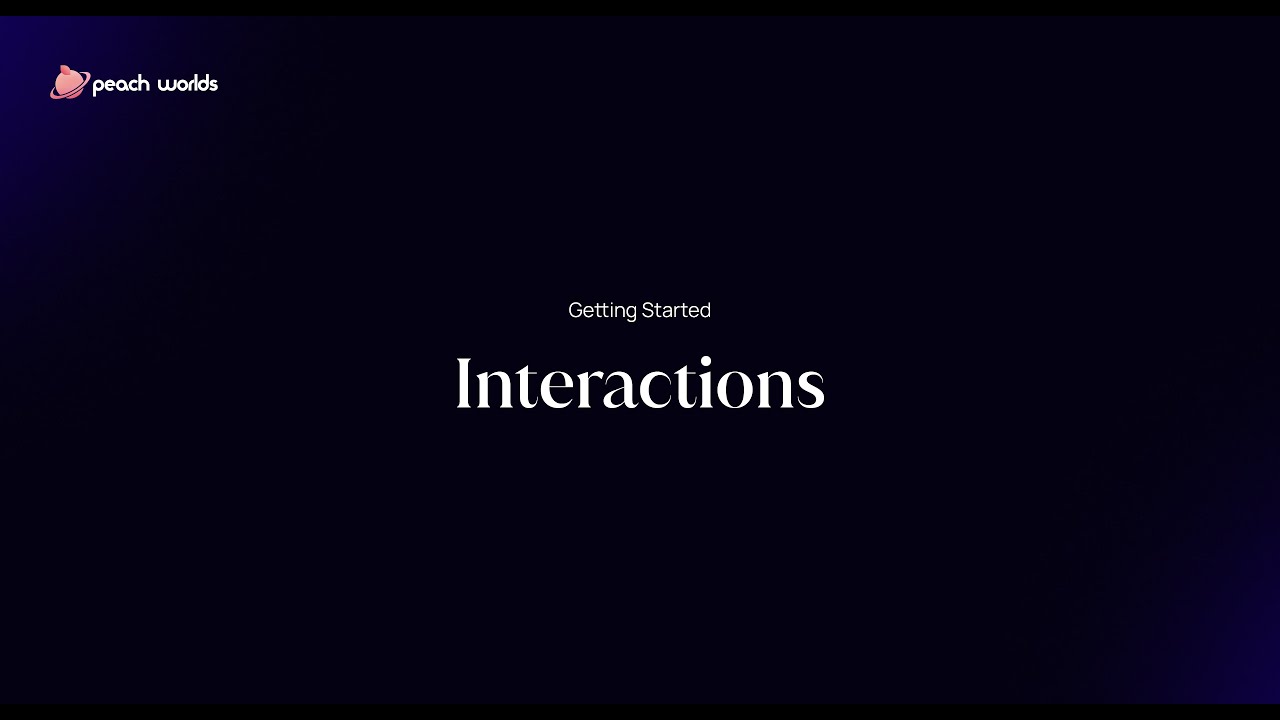 Getting Started with Peach Worlds: Interactions