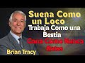 Vuelve Tu Meta una OBSESIÓN y NADIE Podrá Detenerte |  Brian Tracy