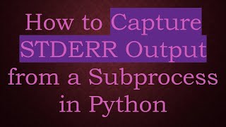 How to Capture STDERR Output from a Subprocess in Python