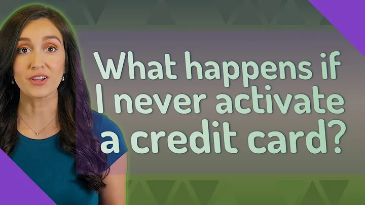 What happens if I never activate a credit card?