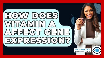 How Does Vitamin A Affect Gene Expression? - Optometry Knowledge Base