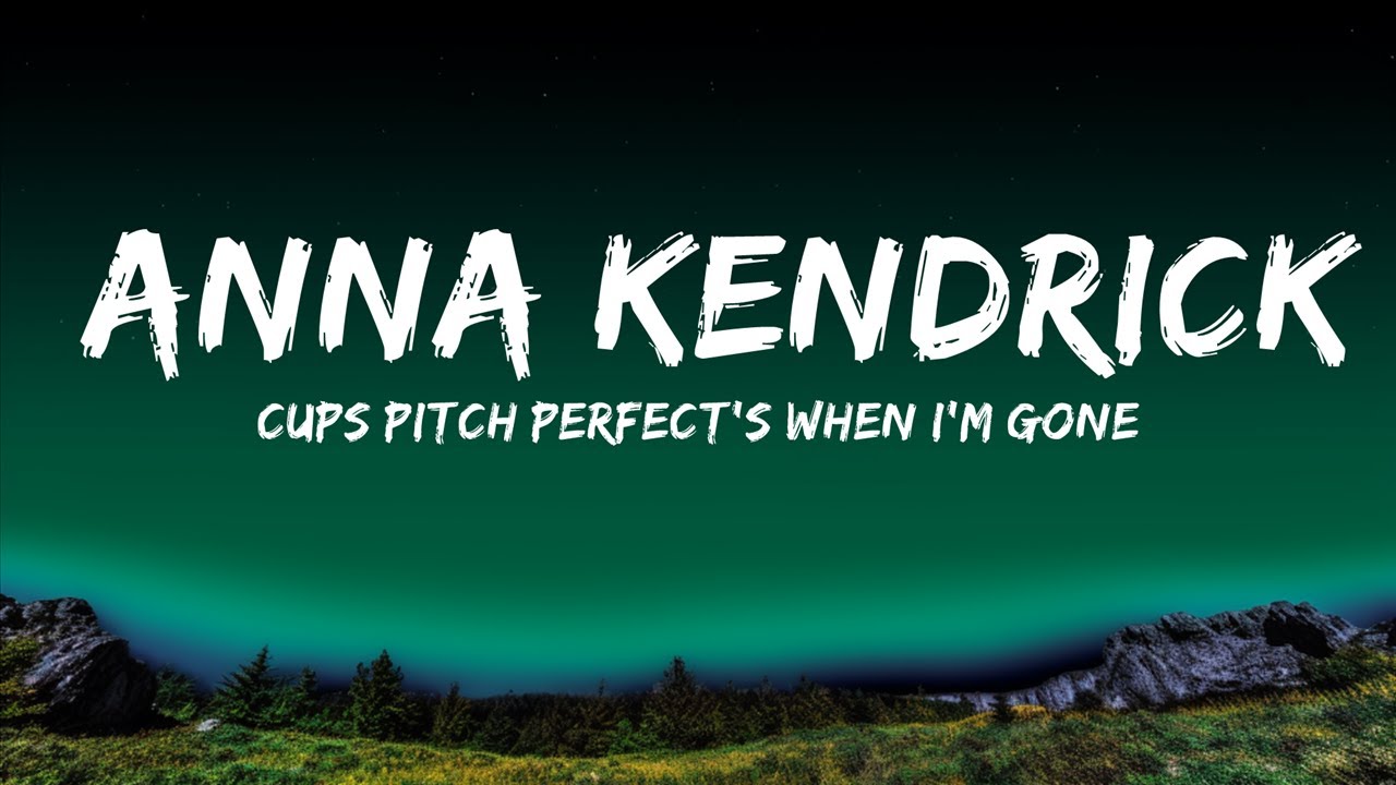 Cups Pitch Perfect's When I'm Gone - Anna Kendrick (Lyrics) 🎵  | 25 Min