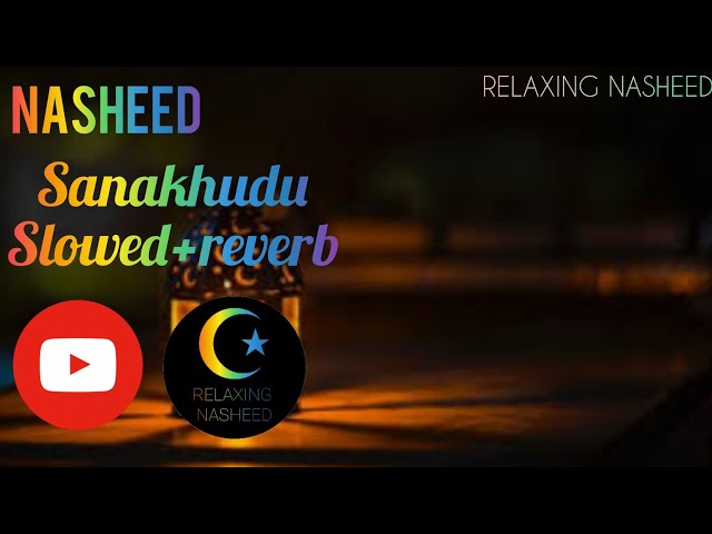 Nasheed - Sanakhudu [ slowed + reverb ] _ RELAXING NASHEED class=