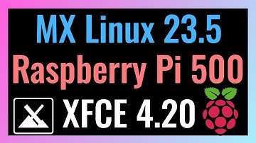Quick Look at MX Linux 23.5 on Raspberry Pi 500 | Featuring XFCE 4.20!