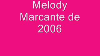 MELODY MARCANTE DE 2006