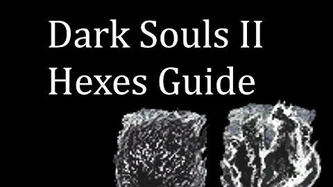 Dark Souls II Hexes Guide