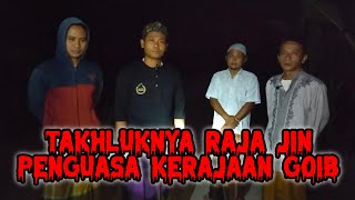 MENAKHLUKAN RAJA JIN PENGUASA KERAJAAN GOIB