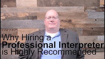 Why Hiring a Professional Interpreter is Recommended