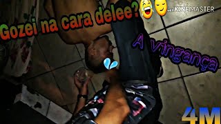 A Vingança - Gozada Na Cara