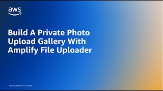 Build A Private Photo Upload Gallery With Amplify File Uploader | Amazon Web Services screenshot 1