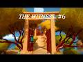 THE WITNESS part6