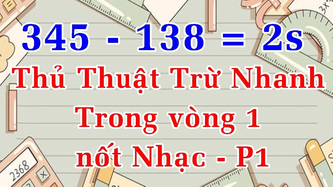 Học tính nhanh | Thủ thuật tính những bài toán trừ siêu nhanh trong vòng một nốt nhạc (P1)