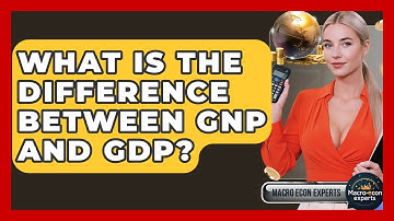 What Is The Difference Between GNP And GDP? - Macroecon Experts