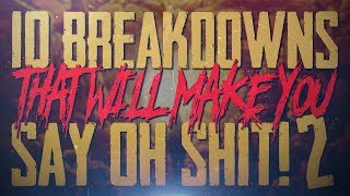 10 Breakdowns That Will Make You Say "OH SHIT!" (Vol. 2)