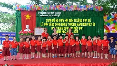 LỄ KHAI GIẢNG VÀ ĐÓN BẰNG CÔNG NHẬN TRƯỜNG MẦM NON VIỆT ÚC ĐẠT CHUẨN QUỐC GIA MỨC ĐỘ 3