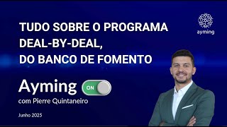 Ayming On – Ep. 5 | Pierre Quintaneiro: Conheça o Deal-by-Deal, do Banco de Fomento
