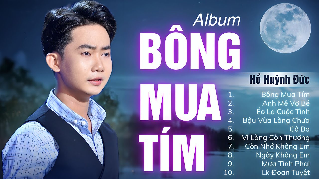 Album BÔNG MUA TÍM, ANH MÊ VỢ BÉ - Nhạc Trữ Tình Hồ Huỳnh Đức Hay Nhất