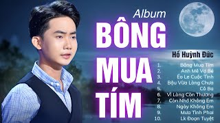 Album BÔNG MUA TÍM, ANH MÊ VỢ BÉ - Nhạc Trữ Tình Hồ Huỳnh Đức Hay Nhất