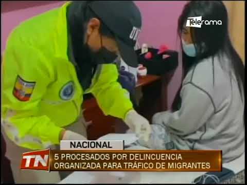 5 procesados por delincuencia organizada para tráfico de migrantes