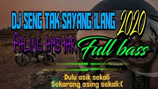 SENG TAK SAYANG ILANG DJ 2020  paling Ambyar
