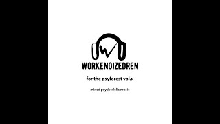 workenoizedren - for the psyforest vol.x
