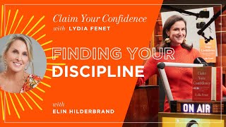 Finding Your Discipline with Elin Hilderbrand | Claim Your Confidence with Lydia Fenet