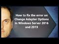 How to fix the error on Change Adapter Options in Windows Server 2016 and 2019