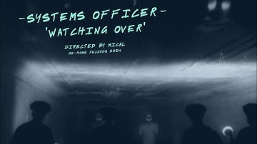 Systems Officer  - Watching Over - Official Video