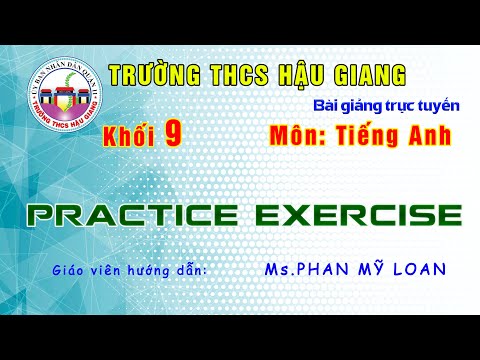 Tiếng Anh 9 - Practice Exercise - Giáo viên: Phan Mỹ Loan