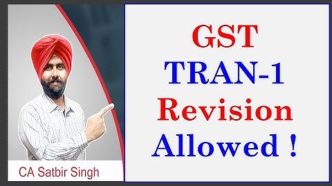 TRAN 1 revision allowed for Clerical Errors I CA Satbir Singh